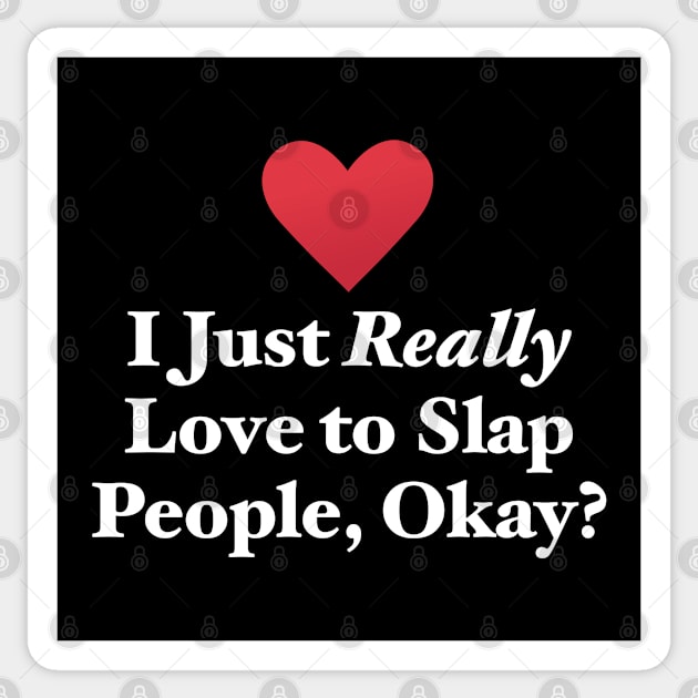 I Just Really Love to Slap People, Okay? Sticker by MapYourWorld